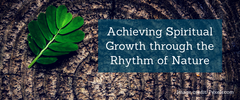 Achieving Spiritual Growth through the Rhythm of Nature