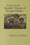 Essays on the Quaker Vision of Gospel Order