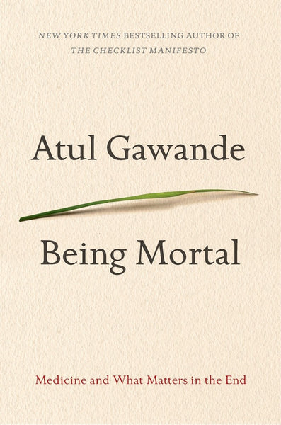 Being Mortal : Medicine and What Matters in the End by Atul Gawande -  Summary 9781535281218