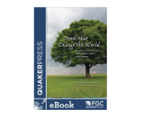 Seeds That Change The World: Essays on Quakerism, Spirituality, Faith, and Culture