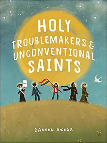 Holy Troublemakers and Unconventional Saints