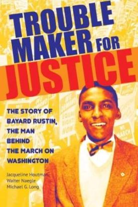 Troublemaker for Justice - The Story of Bayard Rustin