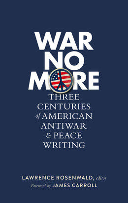 War No More: Three Centuries of American Antiwar and Peace Writing