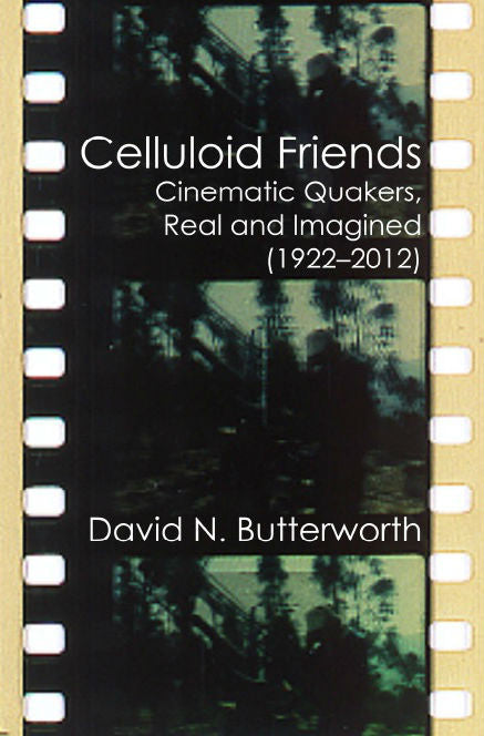 Celluloid Friends: Cinematic Quakers, Real and Imagined (1922-2012)