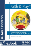 Faith & Play: Quaker Stories for Friends Trained in the Godly Play® Method: Second Edition