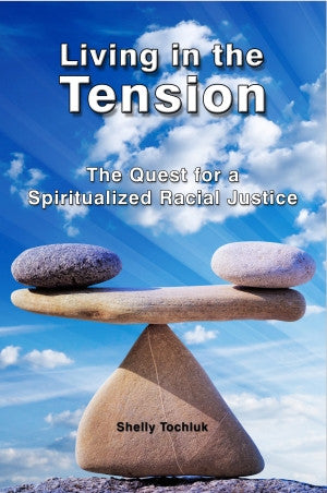 Living in the Tension    the quest for a spiritualized racial justice