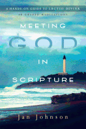 Meeting God in Scripture  A Hands-On Guide to Lectio Divina