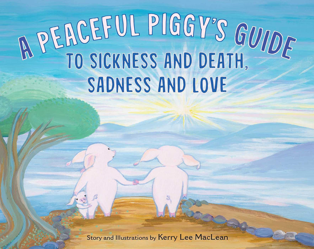 Peaceful Piggy's Guide to Sickness and Death, Sadness and Love