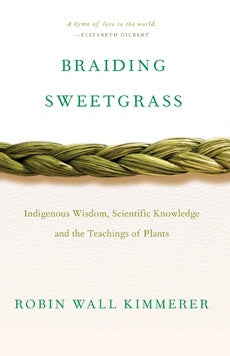 Braiding Sweetgrass: Indigenous Wisdom, Scientific Knowledge, an