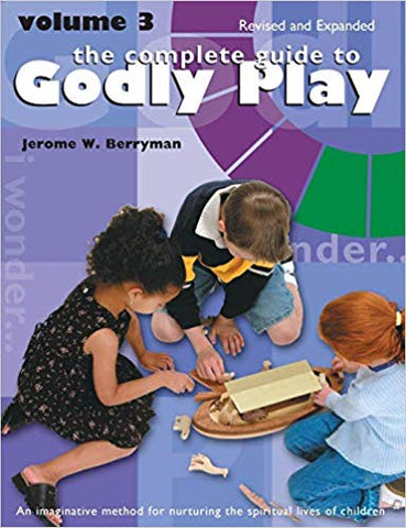 The Complete Guide to Godly Play: Revised and Expanded Volume 3