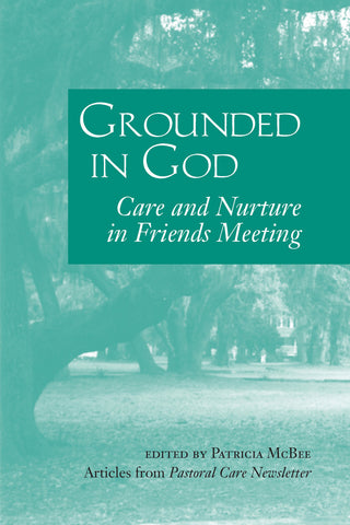 Grounded in God: Care and Nurture in Friends Meeting