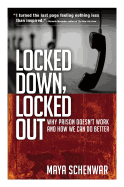 Locked Down, Locked Out: Why Prison Doesn't Work and How We can 
