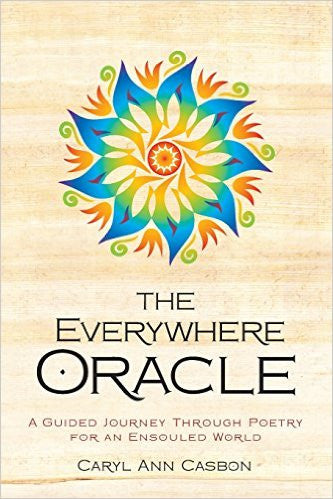 The Everywhere Oracle: A Guided Journey Through Poetry for an Ensouled World