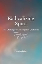 Radicalizing Spirit: The Challenge of Contemporary Quakerism