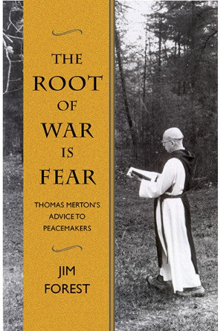 The Root of War is Fear: Thomas Merton’s Advice to Peacemakers