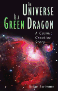 The Universe Is A Green Dragon : A Cosmic Creation Story